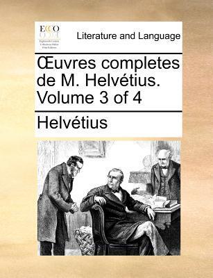 Œuvres Completes de M. Helvétius (Volume 3 of 4)