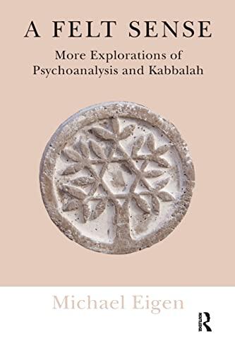 A Felt Sense: More Explorations of Psychoanalysis and Kabbalah