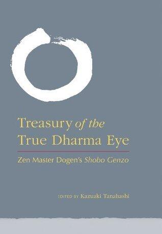 Treasury of the True Dharma Eye: Zen Master Dogen's Shobo Genzo