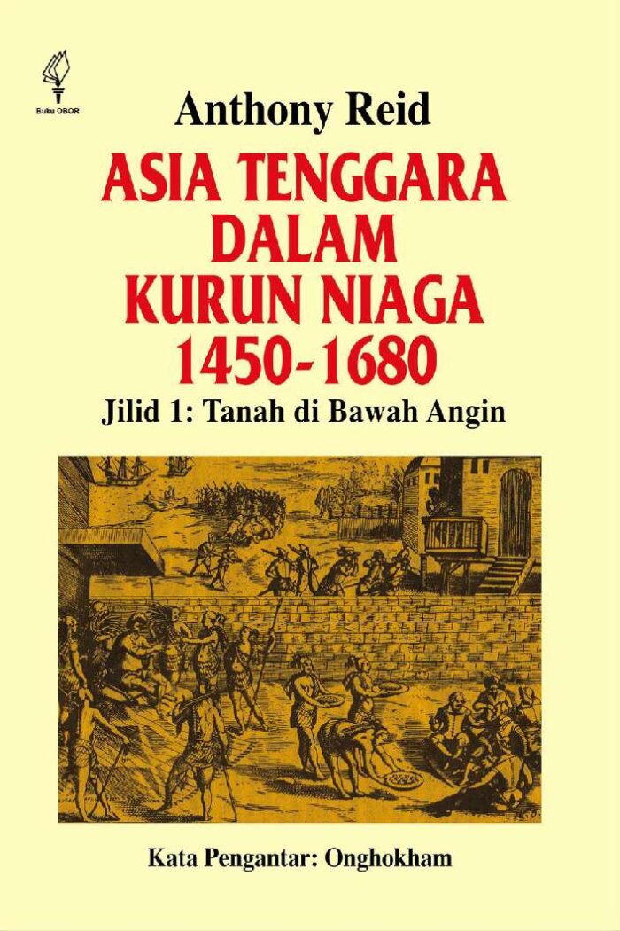 Asia Tenggara dalam Kurun Niaga 1450 - 1680: Jilid 1: Tanah di Bawah Angin