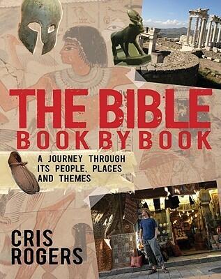 The Bible Book by Book: A Journey Through Its People, Places and Themes