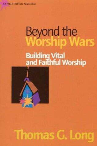 Beyond the Worship Wars: Building Vital and Faithful Worship