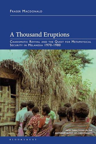 A Thousand Eruptions: Charismatic Revival and the Quest for Metaphysical Security in Melanesia 1970 - 1980