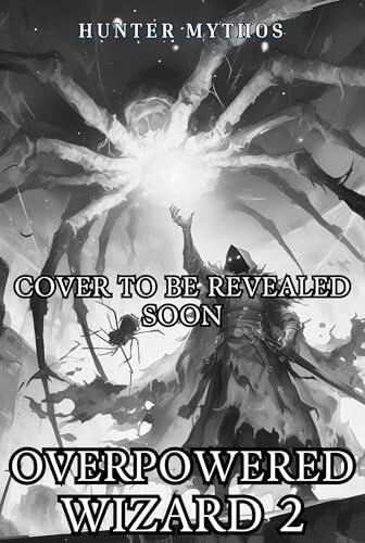 Overpowered Wizard 2: A Progression LitRPG Epic