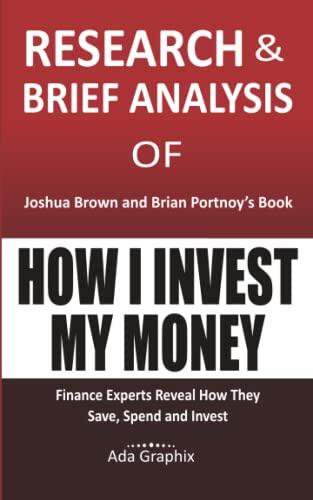 Research & Brief Analysis of Joshua Brown and Brian Portnoy's Book, How I Invest My Money.: Finance Experts Reveal How They Save, Spend, and Invest.