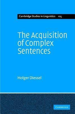 Acquisition of Complex Sentences, The. Cambridge Studies in Linguistics, Volume 105.
