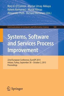 Systems, Software and Services Process Improvement: 22nd European Conference, EuroSPI 2015, Ankara, Turkey, September 30 -- October 2, 2015. ... in Computer and Information Science, 543)