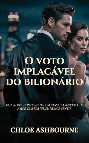 O voto implacável do bilionário: Uma noiva contratada, um passado secreto e o amor que ele jurou nunca sentir