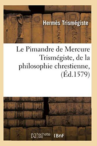Le Pimandre De Mercure Trismégiste, De La Philosophie Chrétienne