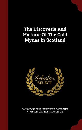 The Discoverie And Historie Of The Gold Mynes In Scotland