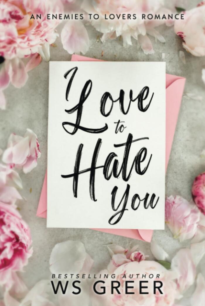 I Love to Hate You: An Enemies to Lovers Romance