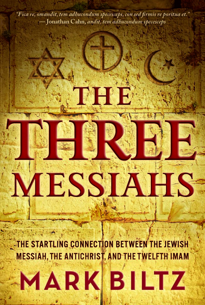 The Three Messiahs: The Startling Connection Between the Jewish Messiah, the Antichrist, and the Twelfth Imam