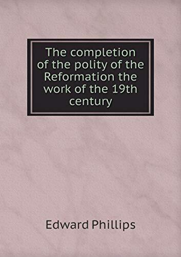 The completion of the polity of the Reformation the work of the 19th century