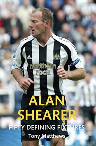 Alan Shearer Fifty Defining Fixtures