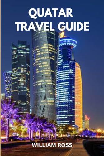Quatar Travel Guide 2023-2024: Unveiling the Jewel of the Arabian Gulf - Your Gateway to a World of Luxury and Culture!
