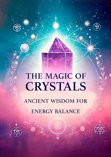 The Magic of Crystals: Ancestral wisdom for energy balance