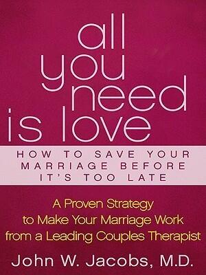 All You Need Is Love and Other Lies about Marriage: A Proven Strategy to Make Your Marriage Work, from a Leading Couples Therapist