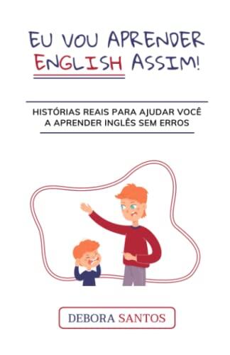 Eu vou falar ENGLISH assim!: Histórias reais para ajudar você aprender inglês sem erros