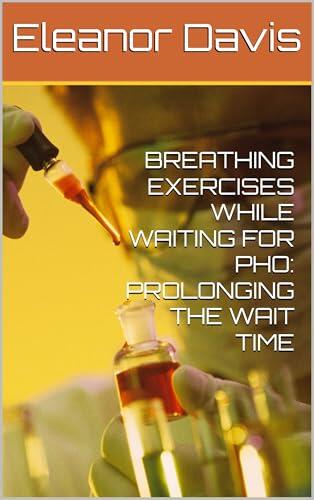 BREATHING EXERCISES WHILE WAITING FOR PHO: PROLONGING THE WAIT TIME