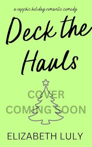 Deck the Hauls: A sapphic holiday romantic comedy