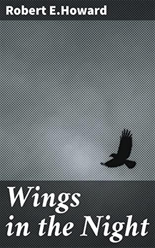 Wings in the Night: Tales of Mystery and Macabre in the World of Weird Fiction