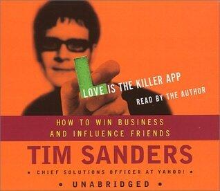 Love Is the Killer App: How to Win Business and Influence Friends