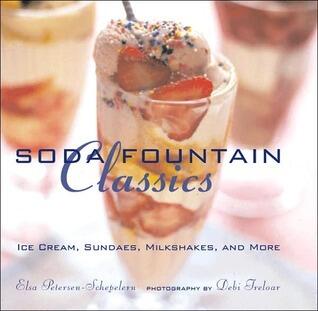 Soda Fountain Classics: Ice Cream, Sundaes, Milkshakes, and More