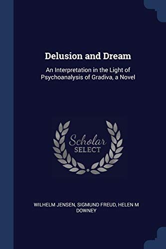 Delusion and Dream: An Interpretation in the Light of Psychoanalysis of Gradiva, a Novel