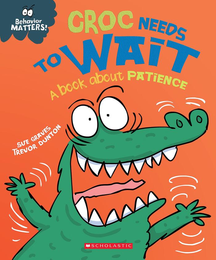 Croc Needs to Wait: A Book about Patience (Behavior Matters): A Story about Patience