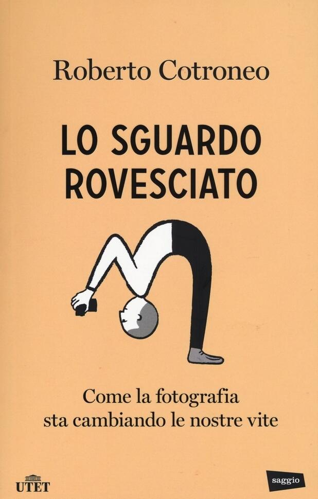 Lo sguardo rovesciato. Come la fotografia sta cambiando le nostre vite