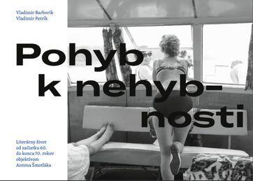 Pohyb k nehybnosti: Literárny život od začiatku 60. do konca 70. rokov objektívom Antona Šmotláka