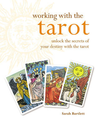 Working with the Tarot: Unlock the Secrets of Your Destiny with the Tarot