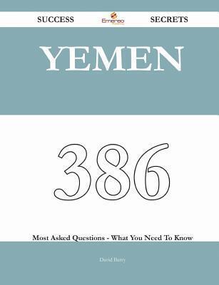 Yemen 386 Success Secrets - 386 Most Asked Questions on Yemen - What You Need to Know