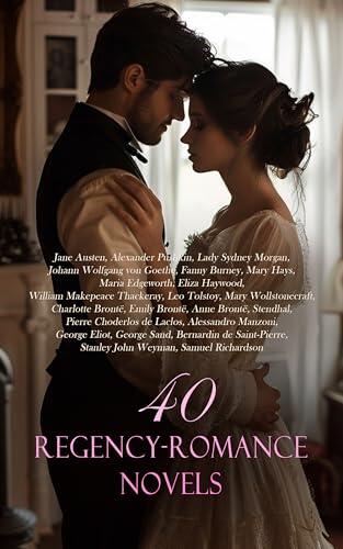 40 Regency-Romance Novels: Pride and Prejudice, Persuasion, Eugene Onegin, Evelina, Leonora, Vanity Fair, Love in Excess, Clarissa, The Betrothed, War and Peace