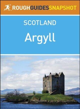 Argyll Rough Guides Snapshot Scotland (includes Loch Fyne, Mull, Bute, Arran, Islay and Jura, Staffa, Iona and Colonsay)