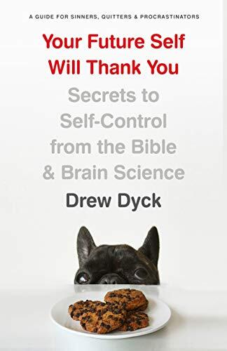 Your Future Self Will Thank You: Secrets to Self-Control from the Bible and Brain Science