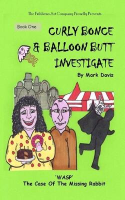 Curly Bonce & Balloon Butt Investigate, Book One: 'WASP' The Case of the Missing Rabbit