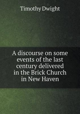 A discourse on some events of the last century delivered in the Brick Church in New Haven