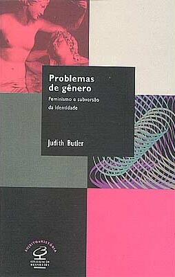 Problemas de gênero: Feminismo e subversão da identidade