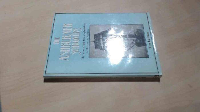 Ashburner Schooners: The Story of the First Shipbuilders of Barrow-in-Furness