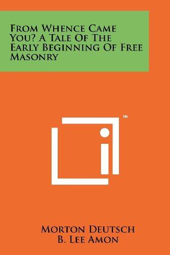 From Whence Came You? a Tale of the Early Beginning of Free Masonry