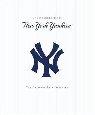 New York Yankees: New York Yankees - 100 Years - The Official Retrospective