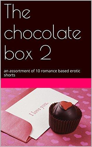 The chocolate box 2: an assortment of 10 romance based erotic shorts