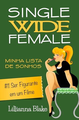 #11 Ser Figurante em um Filme: Uma história curta, engraçada e inspiradora (Single Wide Female: Minha Lista de Sonhos)
