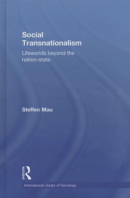 Social Transnationalism: Lifeworlds Beyond The Nation-State