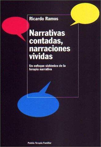 Narrativas contadas, narraciones vividas / Narratives Told, Vivid Narratives: UN Enfoque Sistemico De LA Terapia Narrativa