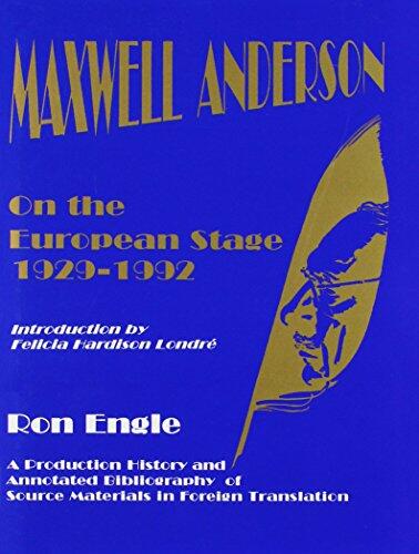 Maxwell Anderson on the European Stage 1929-1992: A Production History and Annotated Bibliography of Source Materials in Foreign Translation