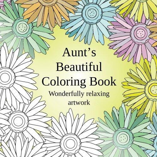 Aunt's Beautiful Coloring Book: Wonderfully relaxing artwork