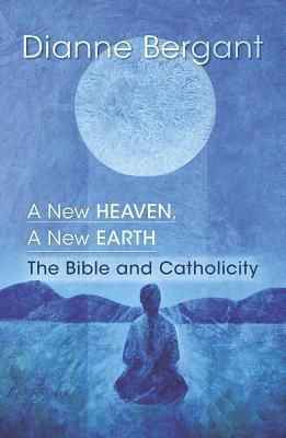 A New Heaven, a New Earth: The Bible and Catholicity
