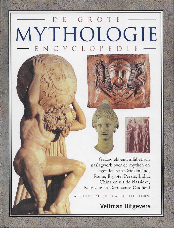 De grote mythologie encyclopedie : gezaghebbend alfabetisch naslagwerk over de mythen en legenden van Griekenland, Rome, Egypte, Perzië, India, China en uit de klassieke, Keltische en Germaanse oudheid